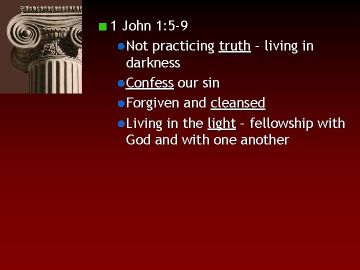 1 John 1: 5 -9 Not practicing truth – living in darkness Confess our