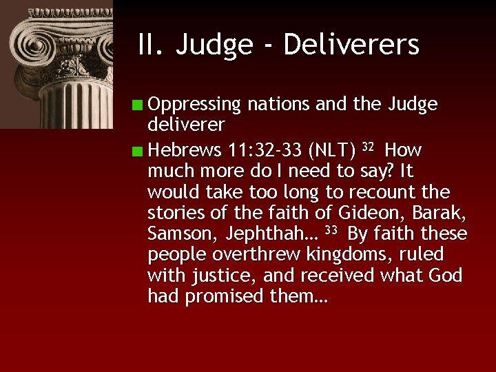 II. Judge - Deliverers Oppressing nations and the Judge deliverer Hebrews 11: 32 -33