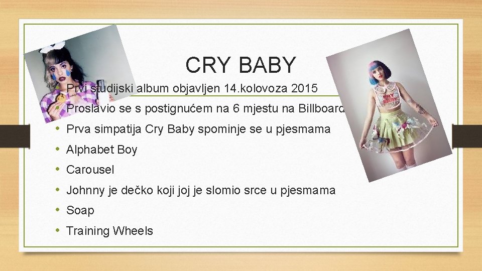 CRY BABY • • Prvi studijski album objavljen 14. kolovoza 2015 Proslavio se s