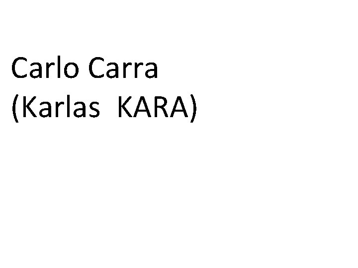 Carlo Carra (Karlas KARA) 