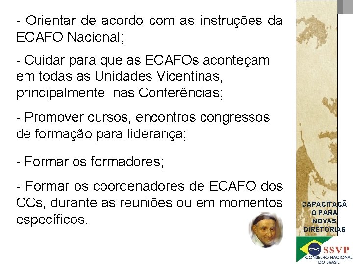 - Orientar de acordo com as instruções da ECAFO Nacional; - Cuidar para que