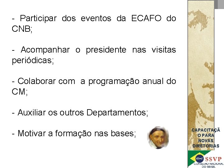 - Participar dos eventos da ECAFO do CNB; - Acompanhar o presidente nas visitas