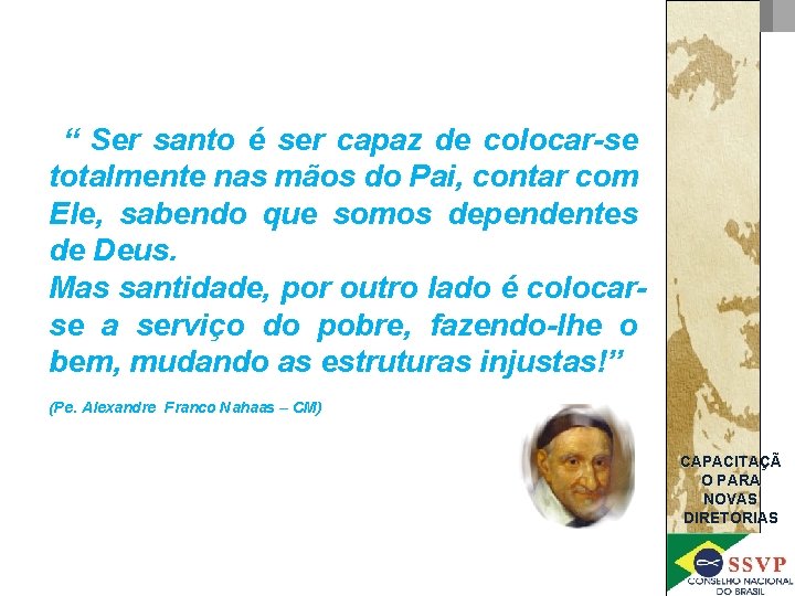 “ Ser santo é ser capaz de colocar-se totalmente nas mãos do Pai, contar