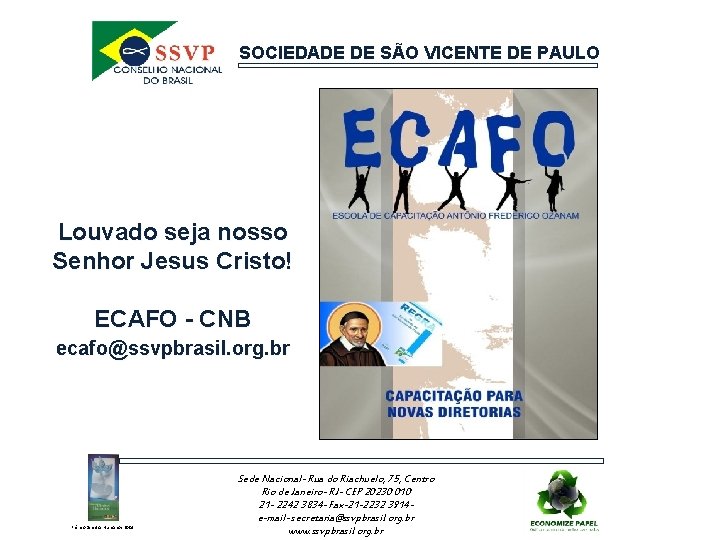 SOCIEDADE DE SÃO VICENTE DE PAULO Louvado seja nosso Senhor Jesus Cristo! ECAFO -