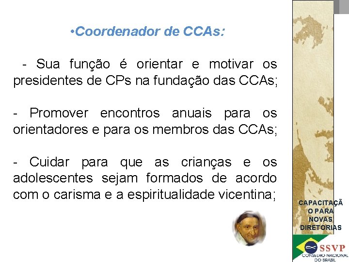  • Coordenador de CCAs: - Sua função é orientar e motivar os presidentes