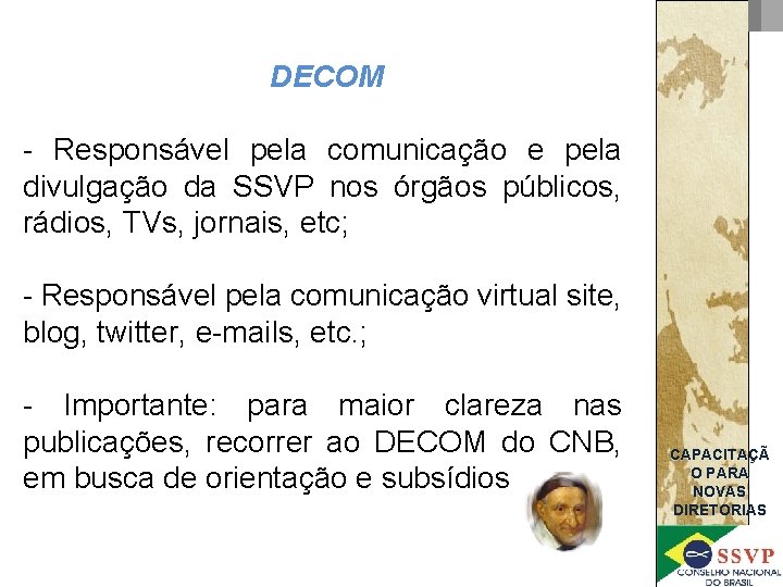 DECOM - Responsável pela comunicação e pela divulgação da SSVP nos órgãos públicos, rádios,