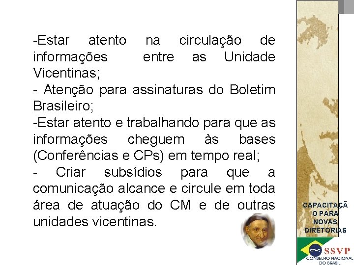 -Estar atento na circulação de informações entre as Unidade Vicentinas; - Atenção para assinaturas