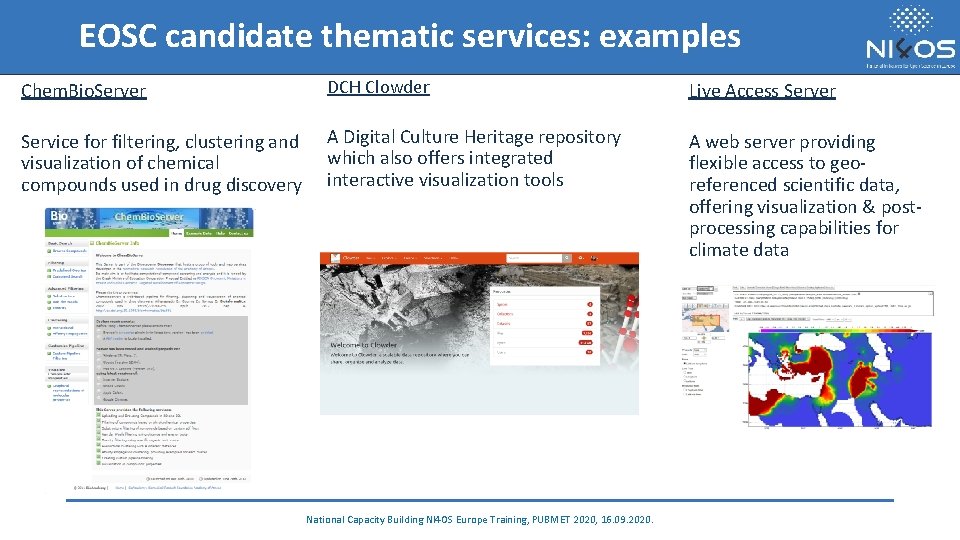 EOSC candidate thematic services: examples Chem. Bio. Server DCH Clowder Live Access Server Service