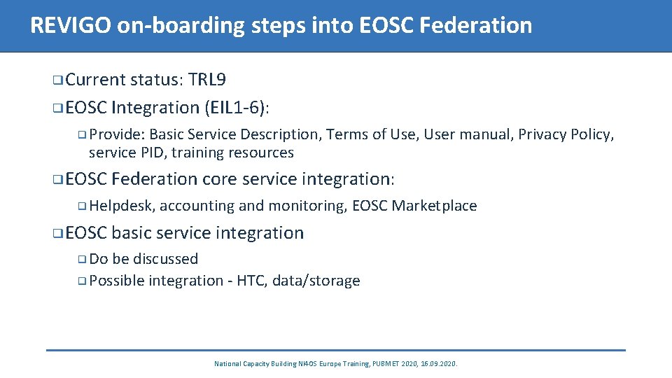 REVIGO on-boarding steps into EOSC Federation ❑Current status: TRL 9 ❑EOSC Integration (EIL 1
