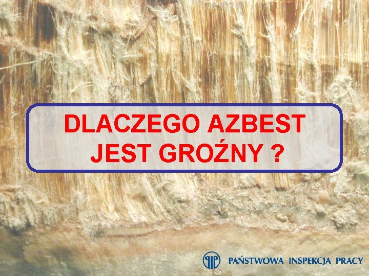 DLACZEGO AZBEST JEST GROŹNY ? 