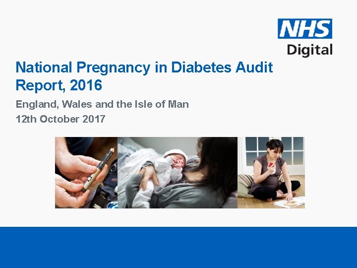 National Pregnancy in Diabetes Audit Report, 2016 England, Wales and the Isle of Man