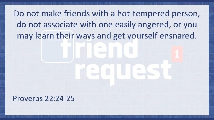 Do not make friends with a hot-tempered person, do not associate with one easily