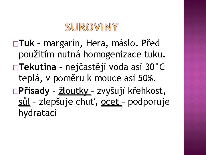 �Tuk – margarin, Hera, máslo. Před použitím nutná homogenizace tuku. �Tekutina – nejčastěji voda