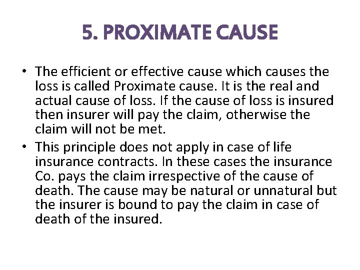 5. PROXIMATE CAUSE • The efficient or effective cause which causes the loss is