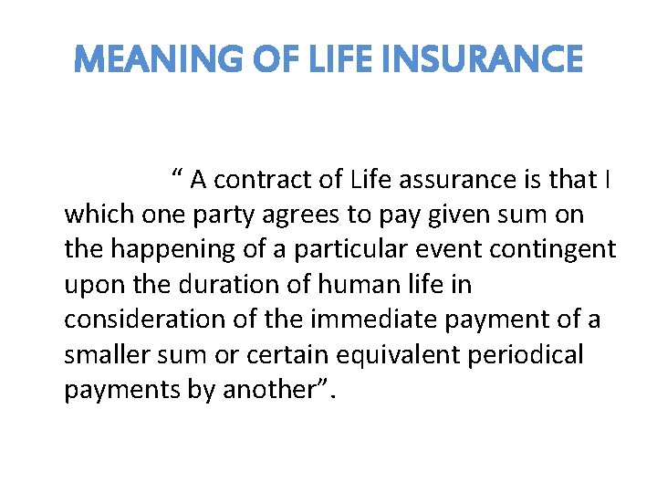 MEANING OF LIFE INSURANCE “ A contract of Life assurance is that I which