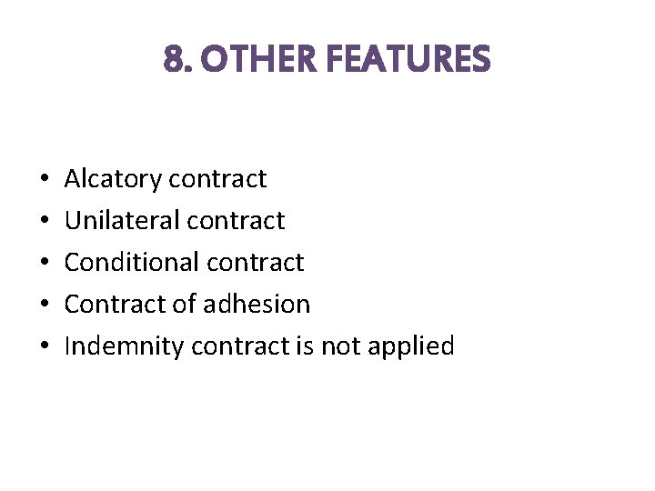 8. OTHER FEATURES • • • Alcatory contract Unilateral contract Conditional contract Contract of