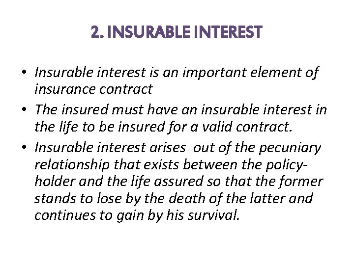 2. INSURABLE INTEREST • Insurable interest is an important element of insurance contract •