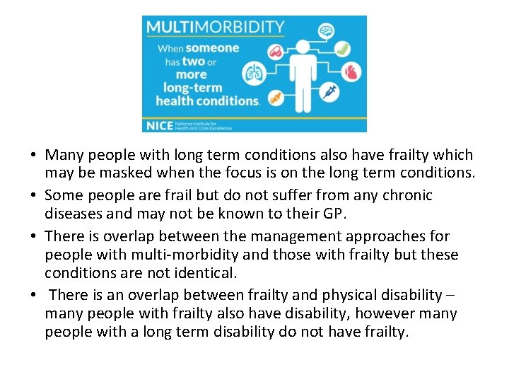  • Many people with long term conditions also have frailty which may be