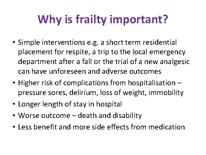 Why is frailty important? • Simple interventions e. g. a short term residential placement