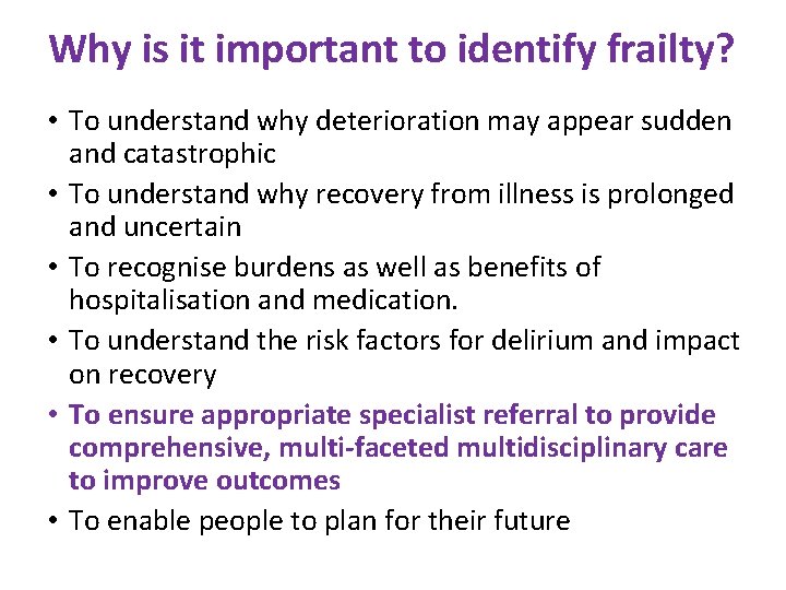 Why is it important to identify frailty? • To understand why deterioration may appear