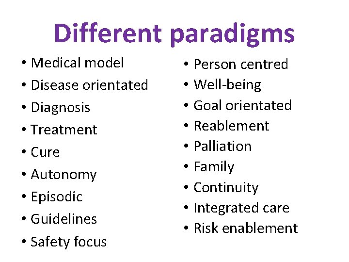 Different paradigms • Medical model • Disease orientated • Diagnosis • Treatment • Cure