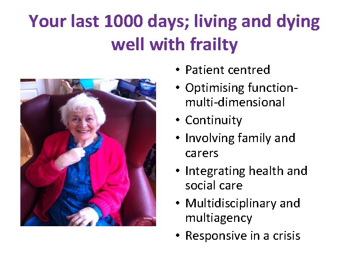 Your last 1000 days; living and dying well with frailty • Patient centred •