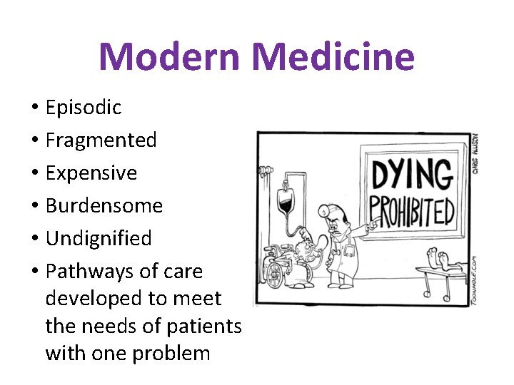 Modern Medicine • Episodic • Fragmented • Expensive • Burdensome • Undignified • Pathways