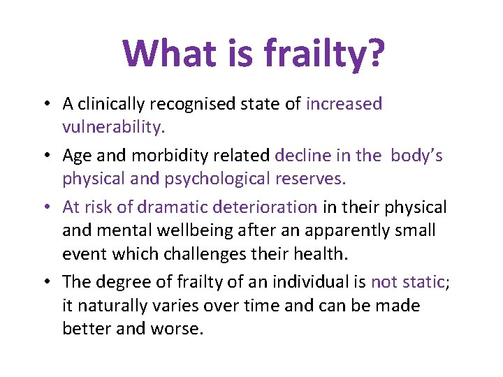 What is frailty? • A clinically recognised state of increased vulnerability. • Age and