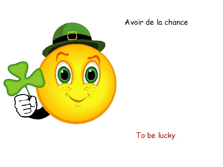 Avoir de la chance To be lucky 