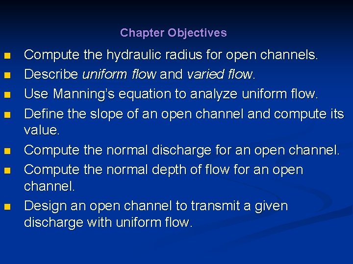 Chapter Objectives n n n n Compute the hydraulic radius for open channels. Describe