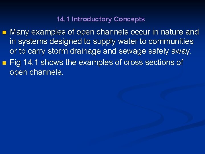 14. 1 Introductory Concepts n n Many examples of open channels occur in nature