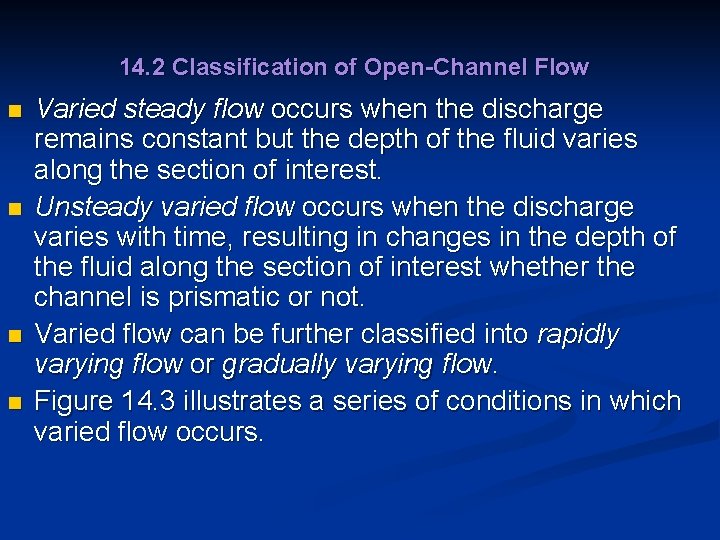 14. 2 Classification of Open-Channel Flow n n Varied steady flow occurs when the