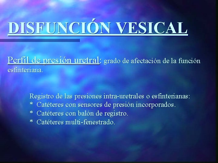 DISFUNCIÓN VESICAL Perfil de presión uretral: grado de afectación de la función esfinteriana. Registro
