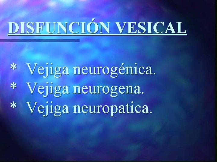 DISFUNCIÓN VESICAL * * * Vejiga neurogénica. Vejiga neurogena. Vejiga neuropatica. 