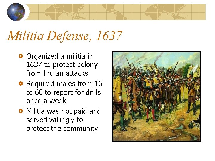 Militia Defense, 1637 Organized a militia in 1637 to protect colony from Indian attacks