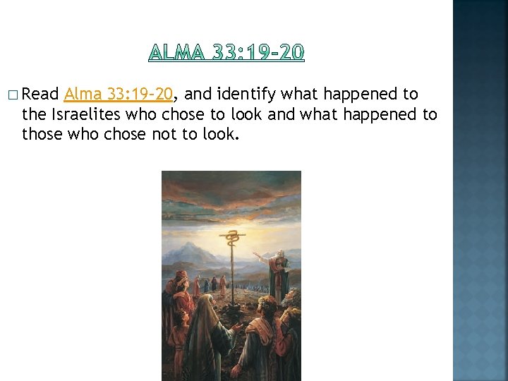 � Read Alma 33: 19– 20, and identify what happened to the Israelites who