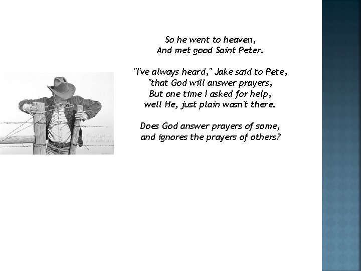 So he went to heaven, And met good Saint Peter. "I've always heard, "