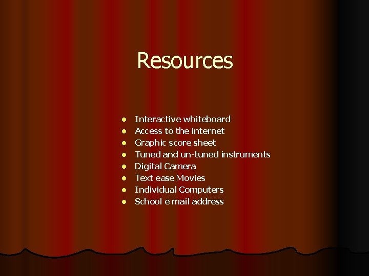 Resources l l l l Interactive whiteboard Access to the internet Graphic score sheet