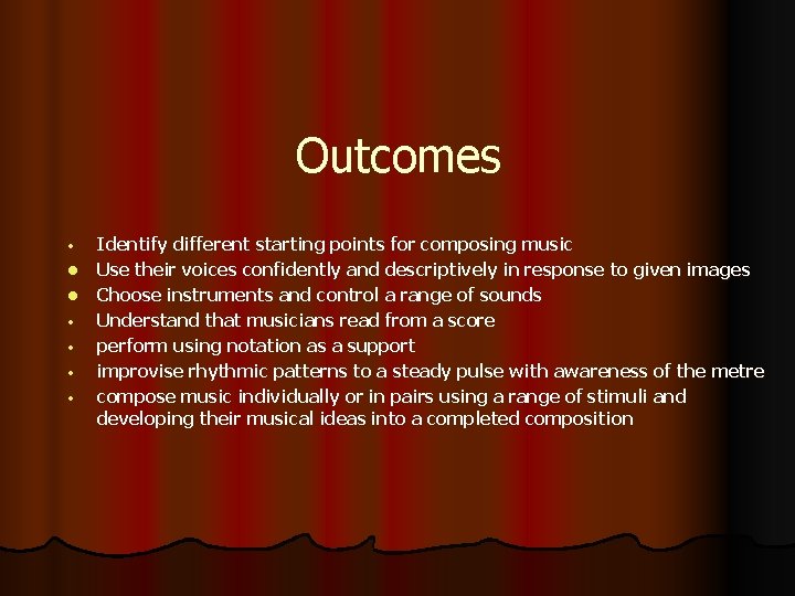 Outcomes • l l • • Identify different starting points for composing music Use