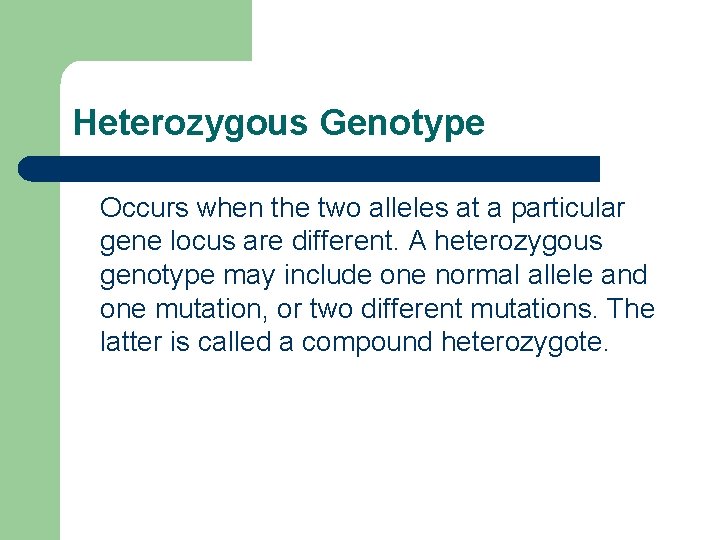 Heterozygous Genotype Occurs when the two alleles at a particular gene locus are different.