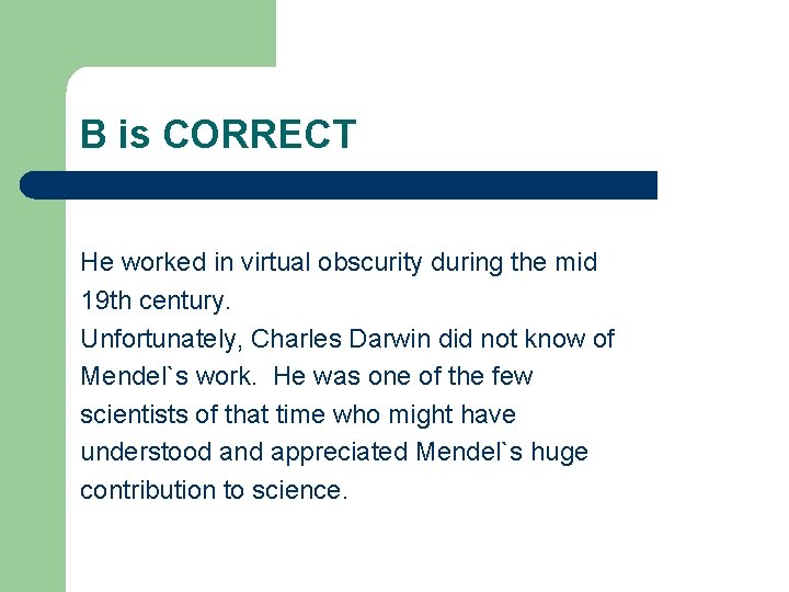 B is CORRECT He worked in virtual obscurity during the mid 19 th century.