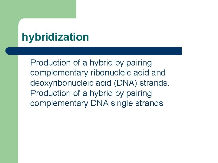 hybridization Production of a hybrid by pairing complementary ribonucleic acid and deoxyribonucleic acid (DNA)