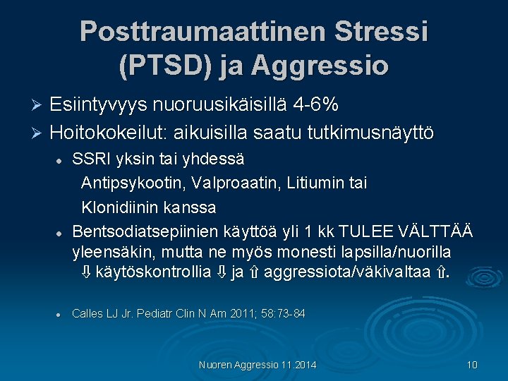 Posttraumaattinen Stressi (PTSD) ja Aggressio Esiintyvyys nuoruusikäisillä 4 -6% Ø Hoitokokeilut: aikuisilla saatu tutkimusnäyttö