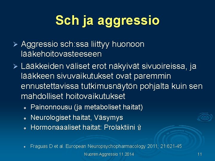 Sch ja aggressio Aggressio sch: ssa liittyy huonoon lääkehoitovasteeseen Ø Lääkkeiden väliset erot näkyivät