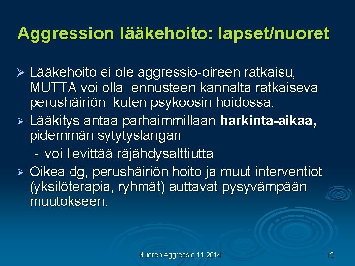 Aggression lääkehoito: lapset/nuoret Lääkehoito ei ole aggressio-oireen ratkaisu, MUTTA voi olla ennusteen kannalta ratkaiseva