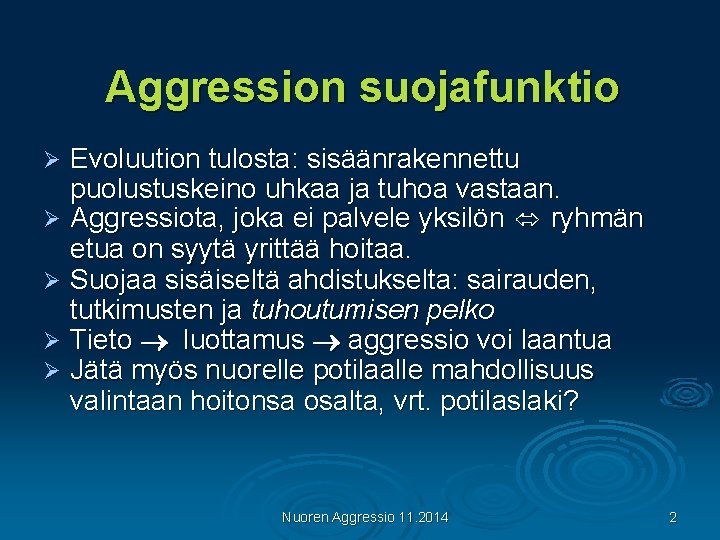 Aggression suojafunktio Evoluution tulosta: sisäänrakennettu puolustuskeino uhkaa ja tuhoa vastaan. Ø Aggressiota, joka ei