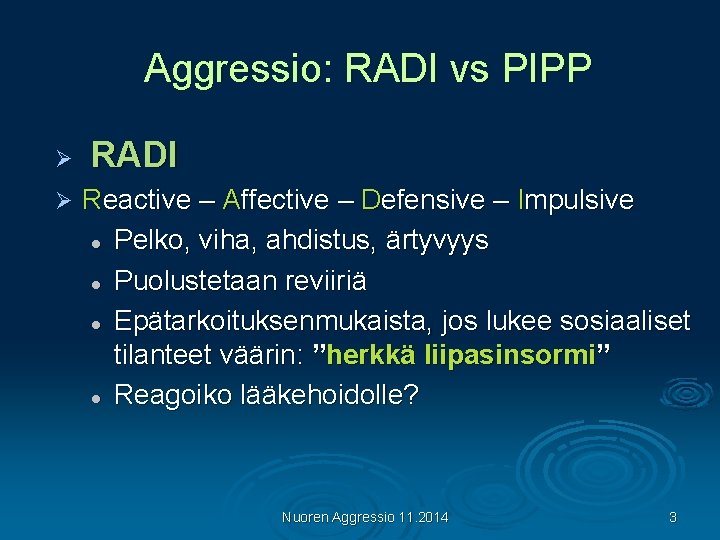 Aggressio: RADI vs PIPP Ø Ø RADI Reactive – Affective – Defensive – Impulsive