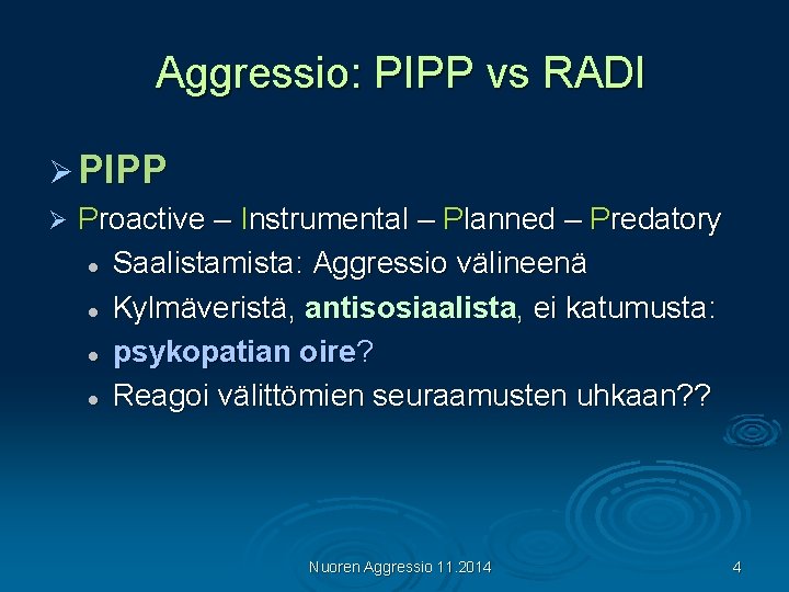 Aggressio: PIPP vs RADI Ø PIPP Ø Proactive – Instrumental – Planned – Predatory