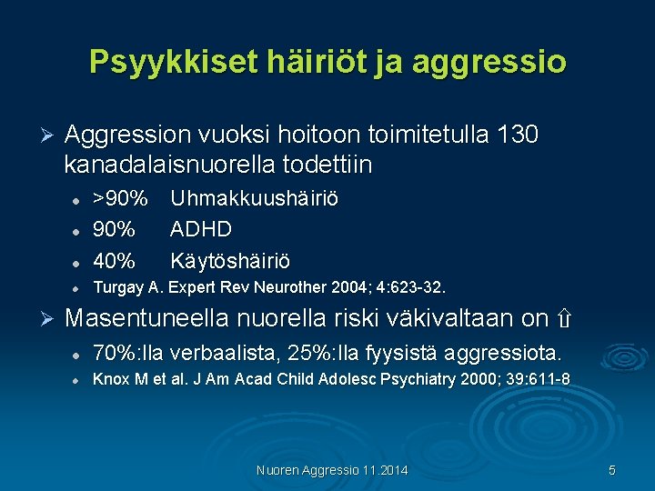 Psyykkiset häiriöt ja aggressio Ø Aggression vuoksi hoitoon toimitetulla 130 kanadalaisnuorella todettiin l >90%