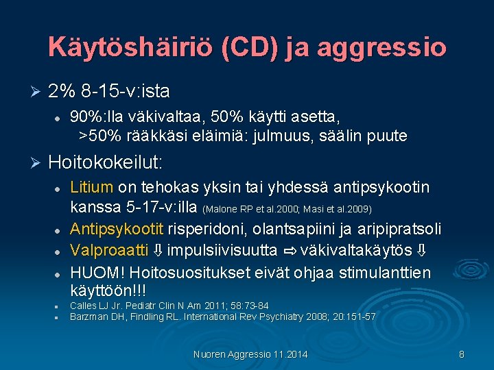 Käytöshäiriö (CD) ja aggressio Ø 2% 8 -15 -v: ista l Ø 90%: lla